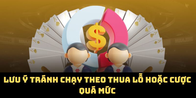 Lưu ý tránh chạy theo thua lỗ hoặc cược quá mức
