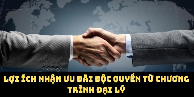 Lợi ích nhận ưu đãi độc quyền từ chương trình đại lý