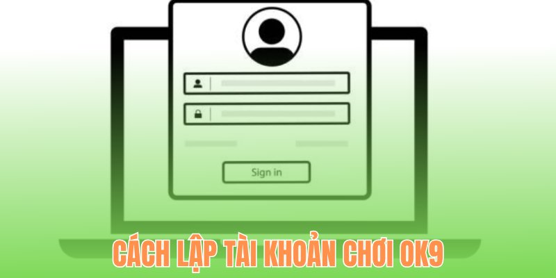 Cách lập tài khoản chơi OK9
