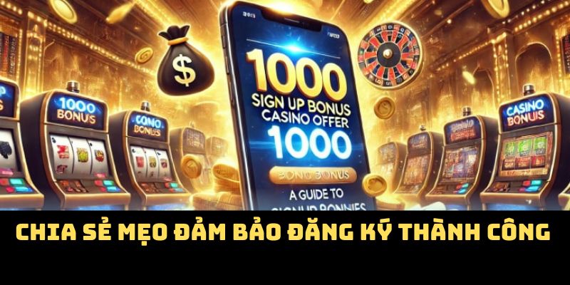 Chia sẻ mẹo đảm bảo đăng ký thành công