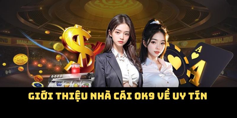 Giới thiệu nhà cái OK9 về uy tín