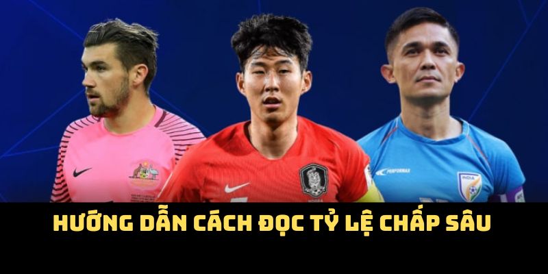 Hướng dẫn cách đọc tỷ lệ chấp sâu