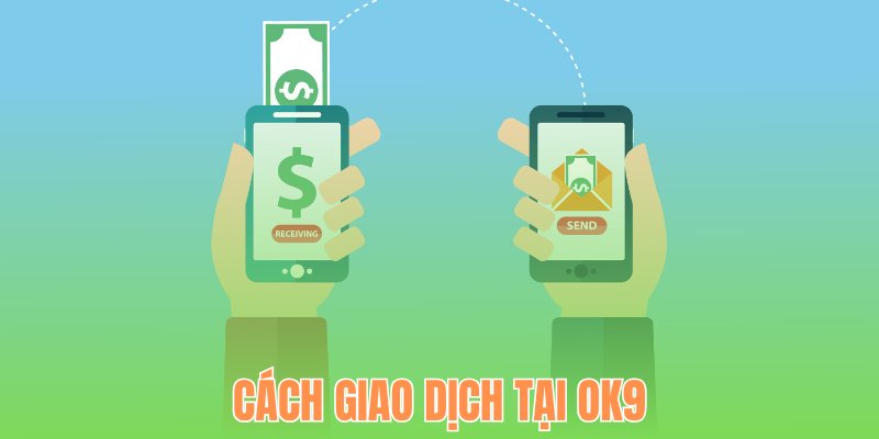 Cách giao dịch tại OK9