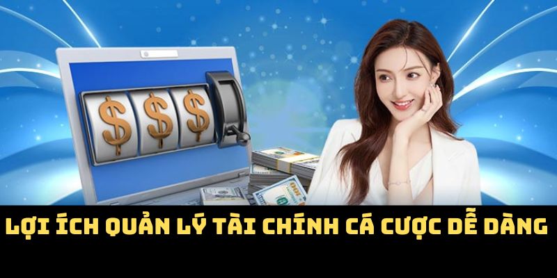 Lợi ích quản lý tài chính cá cược dễ dàng