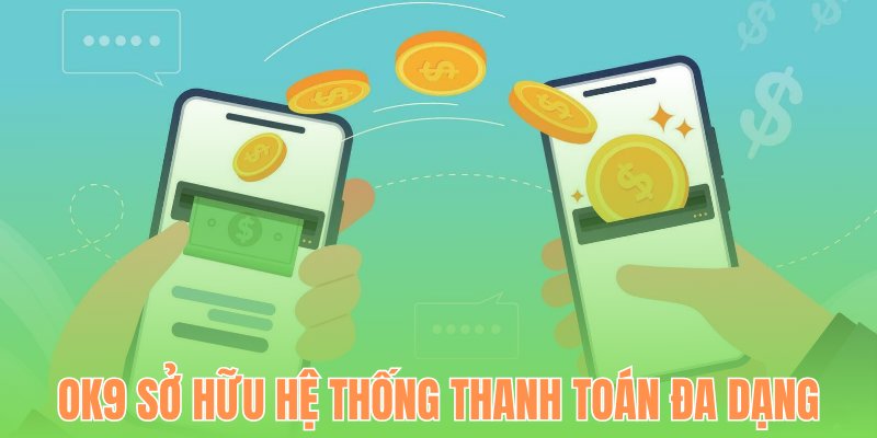 OK9 sở hữu hệ thống thanh toán đa dạng