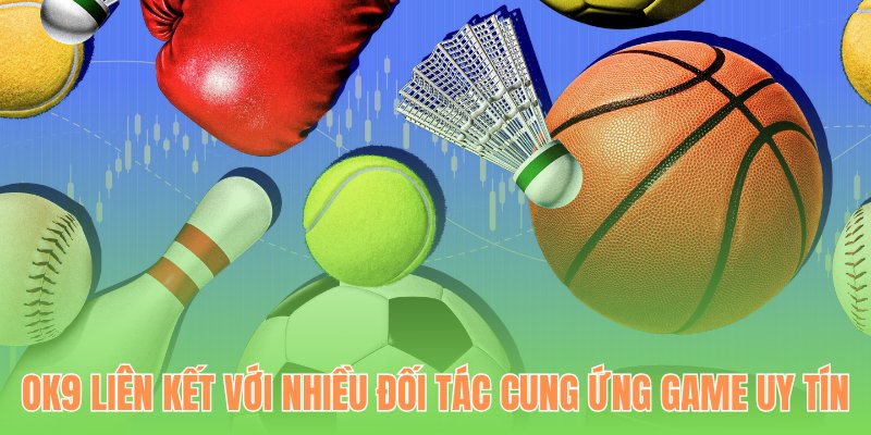 OK9 liên kết với nhiều đối tác cung ứng game uy tín