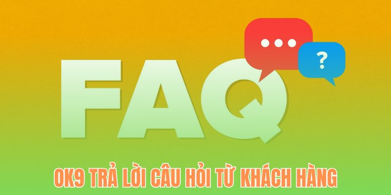 OK9 trả lời câu hỏi từ khách hàng