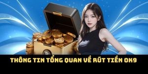 Thông tin tổng quan về hệ thống rút tiền OK9